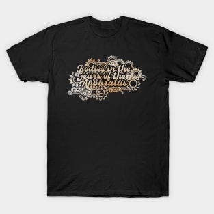 Bodies in the Gears of the Apparatus T-Shirt